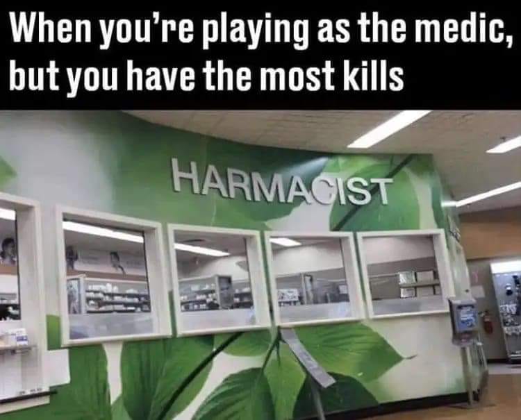 harmacist, when you're playing as the medic but you have the most kills
