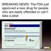 the fda just approved a new drug for people who are easily offended or can't take a joke, growacet