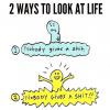 two ways to look at life, nobody gives a shit, nobody gives a shit!