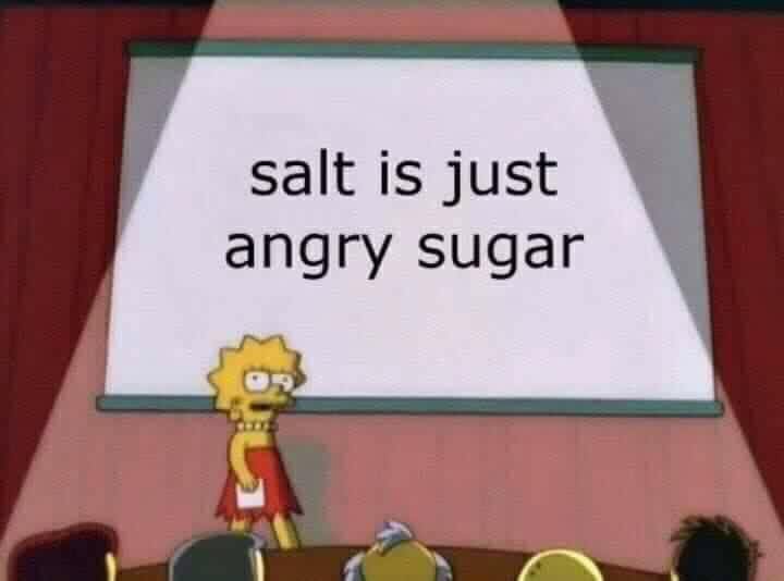 salt is just angry sugar