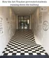 how art teacher prevented students from running down the hallway, optical illusion on hallway floor