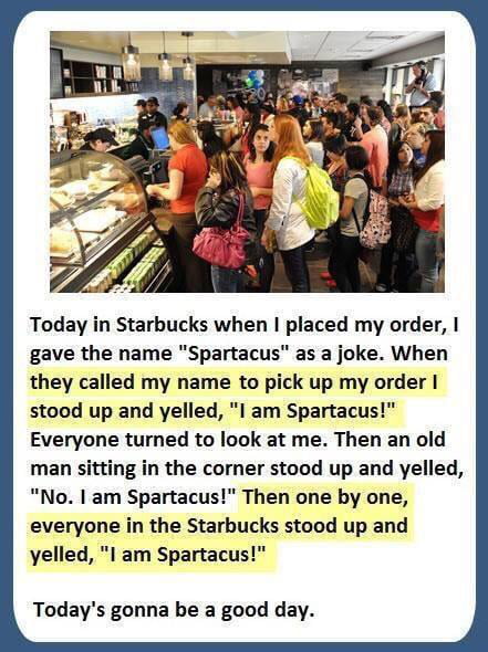when you tell statbucks that your name is spartacus