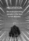 meditation, because punching people in the face is not allowed