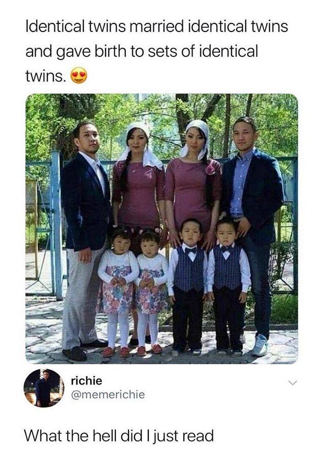 identical twins married identical twins and gave birth to sets of identical twins, what the hell did i just read