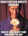 roses are red, violets are blue, who is your daddy?, and what does he do?, arnold schwarzenegger, kindergarten cop