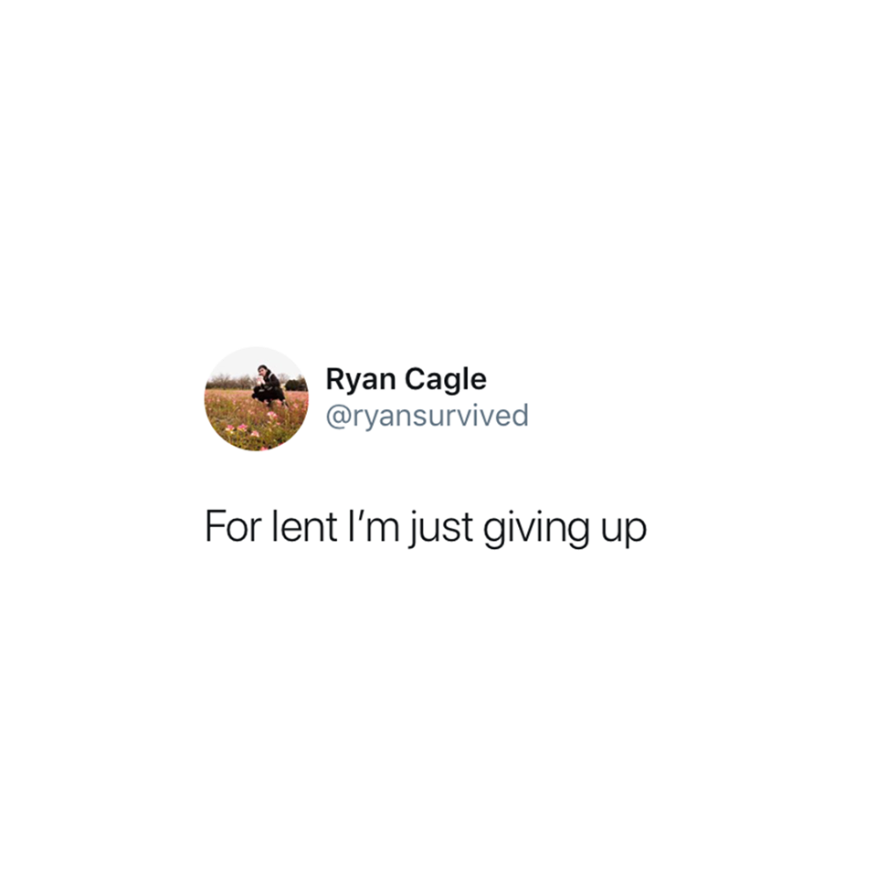 for lent i'm just giving up