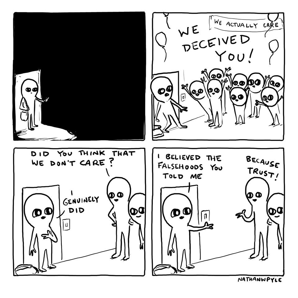 we actually care, we deceived you, did you think that we don't care?, i genuinely did, i believed the falsehoods you told me, because trust, nathanwpyle