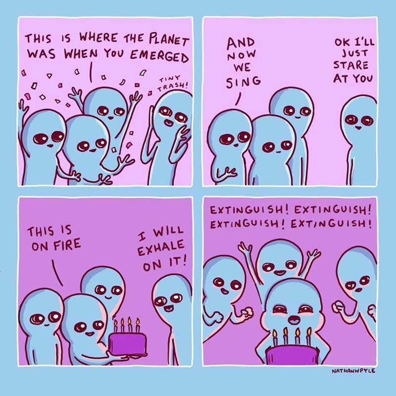this is where the planet was when you emerged, and now we sing, ok i'll just stare at you, this is on fire, i will exhale on it, extinguish!, extinguish!, extinguish!, extinguish!, nathanwpyle