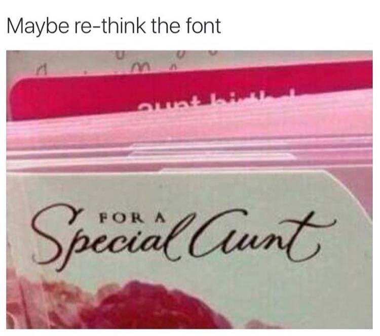maybe re-think the font, for a special aunt, for a special cunt