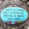 even if we disagree about everything we can still be kind to each other