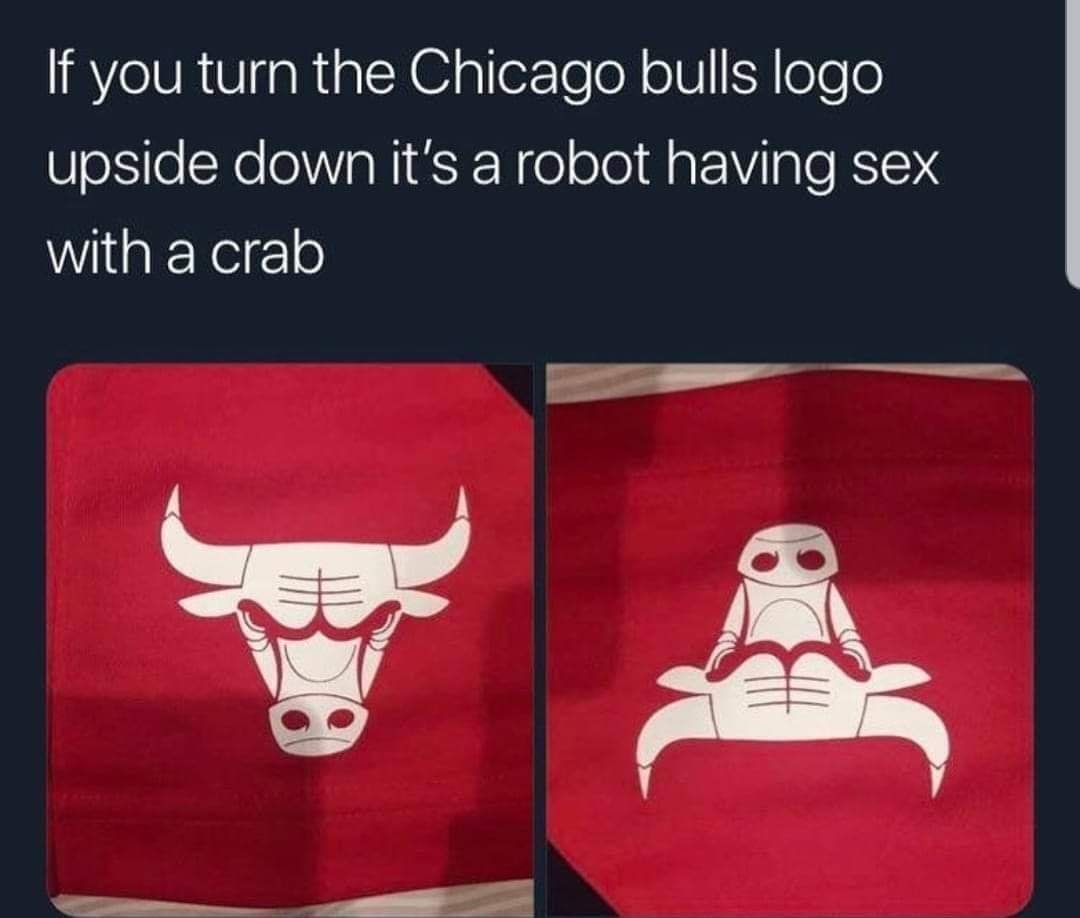 if you turn the chicago bulls logo upside down it's a robot having sex with a crab