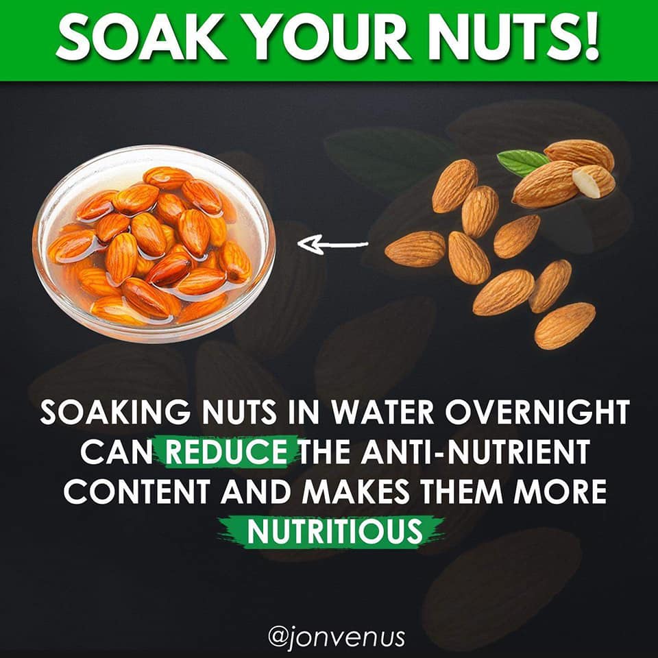 soak your nuts, soaking nuts in water overnight can reduce the anti-nutrient content and makes them more nutritious