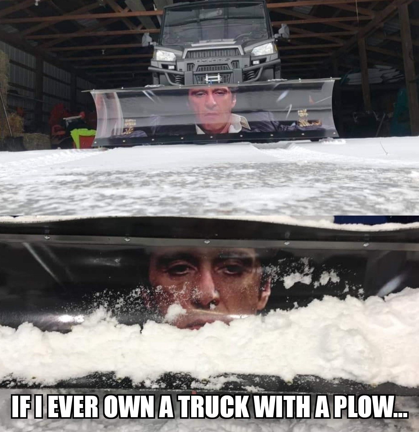 if i ever own a truck with a plow, scarface cocaine snow