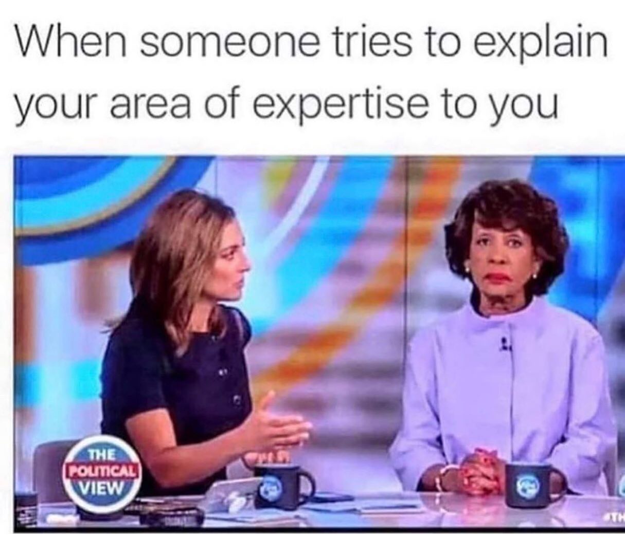 when someone tries to explain your area of expertise to you