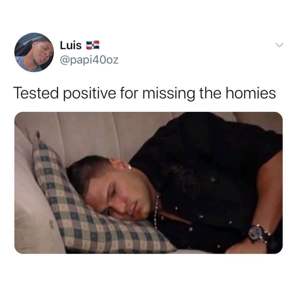 tested positive for missing the homies