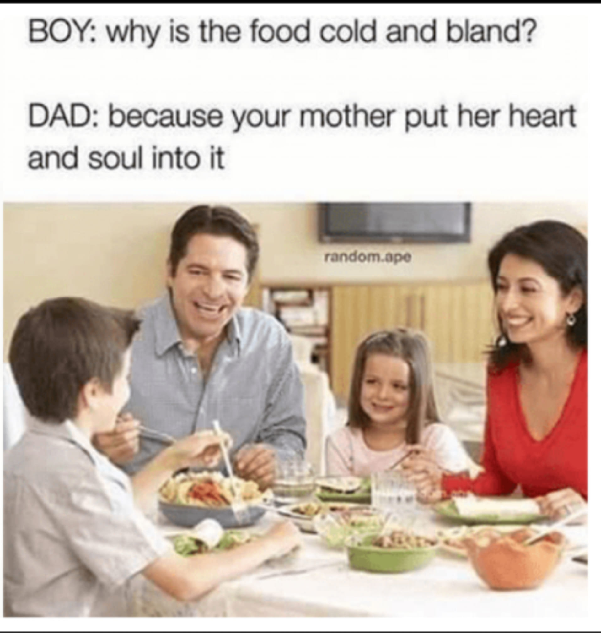 why is the food cold and bland, because your mother put her heart and soul into it