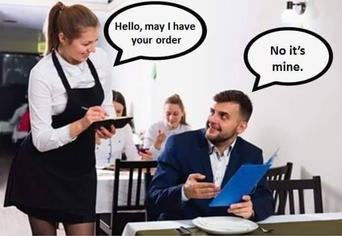 hello may i have your order, no it's mine