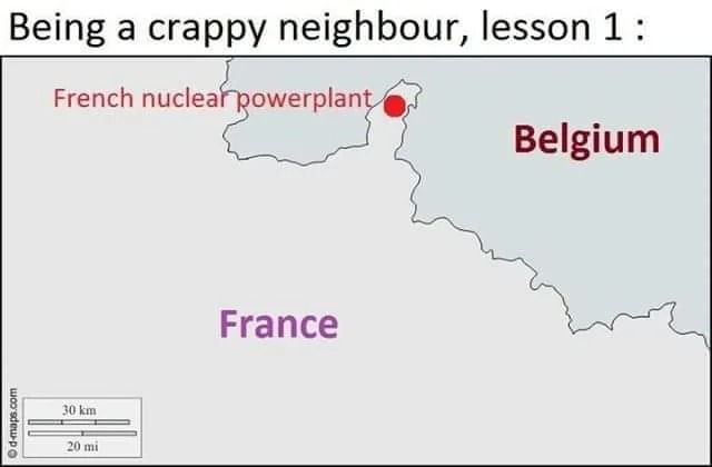 being a crappy neighbor lesson 1, french nuclear power plant, belgium, france