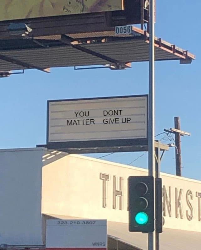 you matter, don't give up, or, you don't matter give up