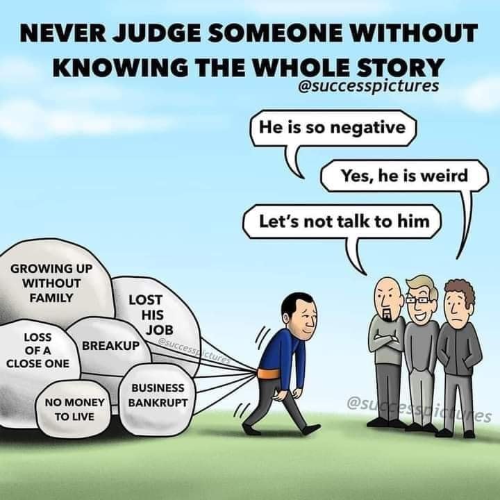 never judge someone without knowing the whole story