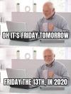oh it's friday tomorrow, friday the 13th in 2020