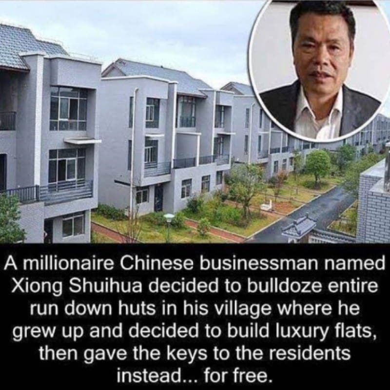 a millionaire chinese businessman named xiong shuisha decided to bulldoze entire run down huts in his village where he grew up and decided to build luxury flats, then gave the keys to the residents instead, for free