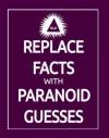 replace facts with paranoid guesses, how to be a conspiracy theorist