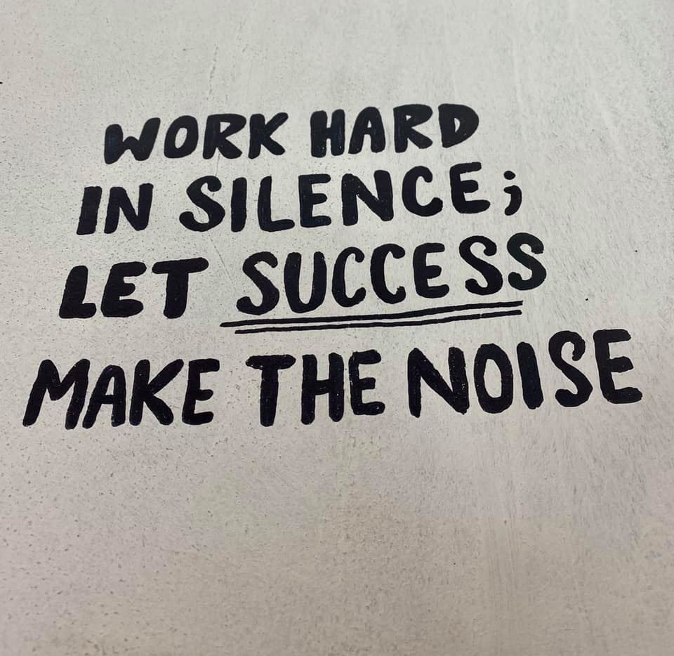work hard in silence, let success make the noise