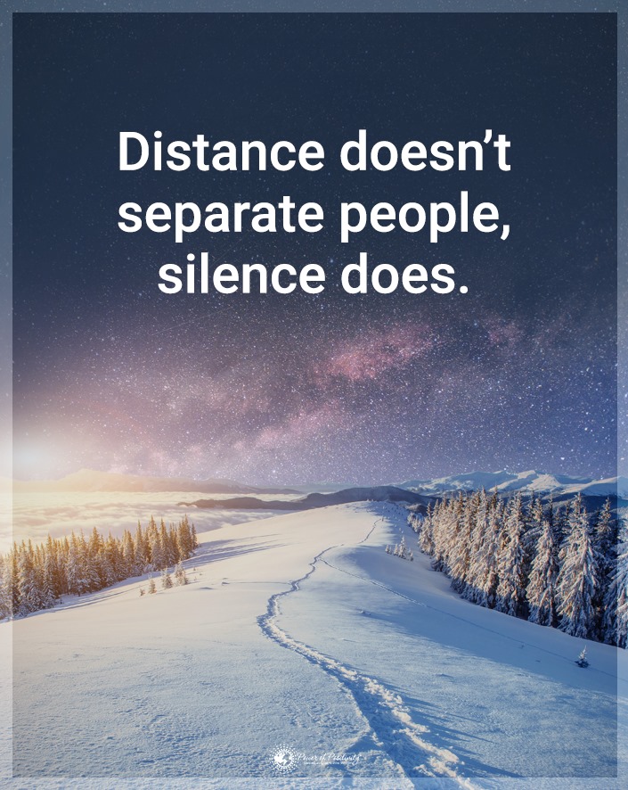 distance doesn't separate people, silence does