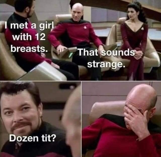 i met a girl with 12 breasts, that sounds strange, dozen tit?, star trek