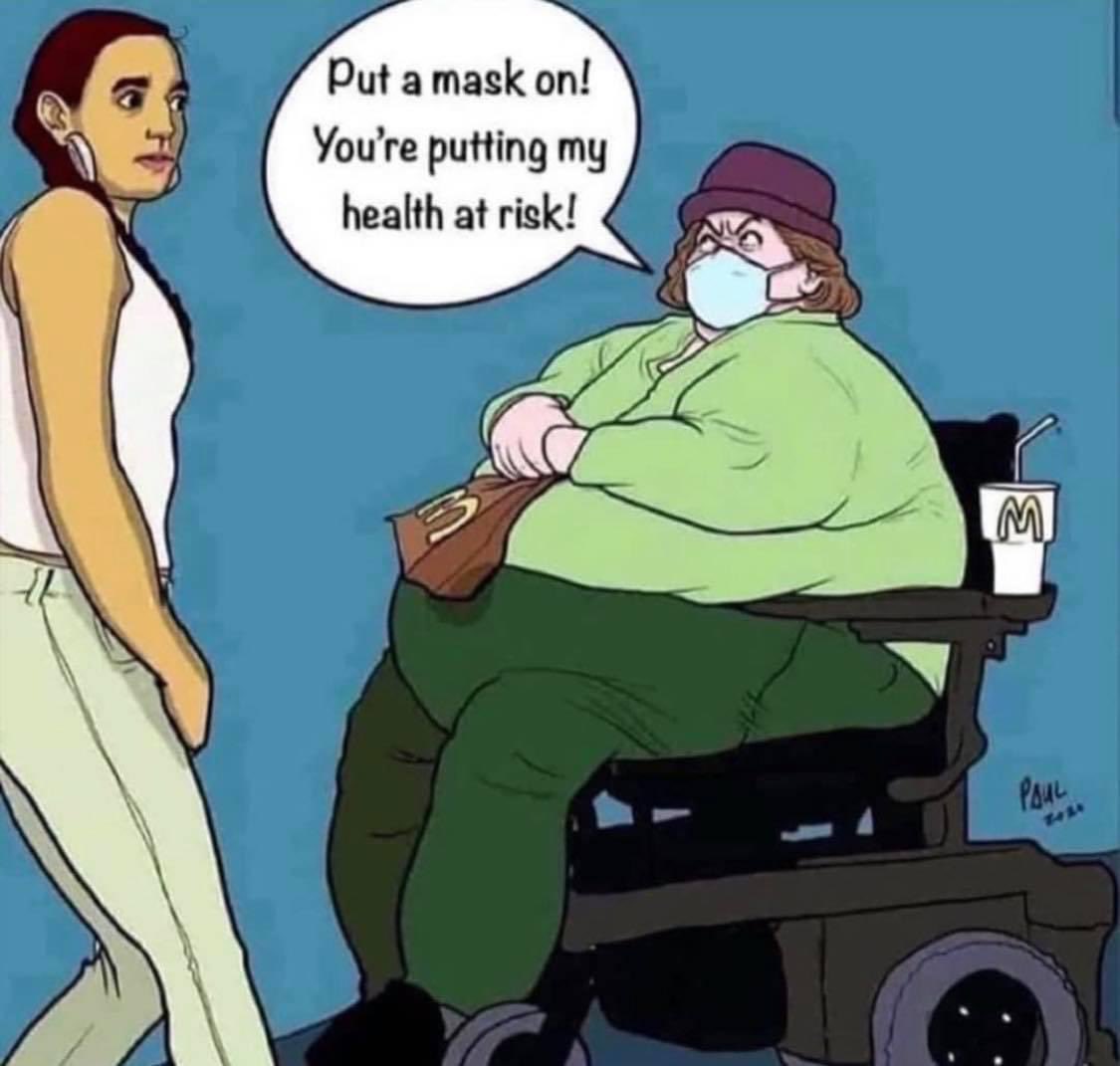 put a mask on, you're putting my health at risk!
