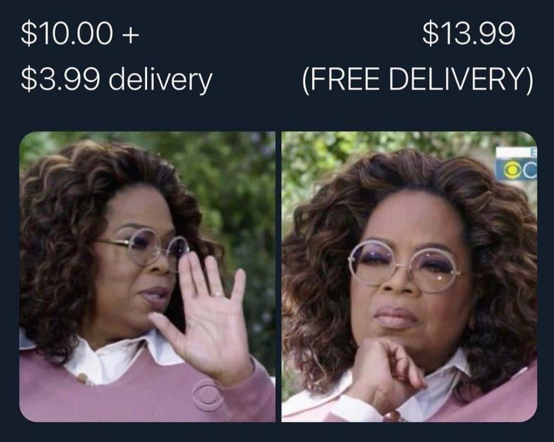 $10 + $3.99 delivery, no way, $13.99 (free delivery), hmmm, oprah, meme