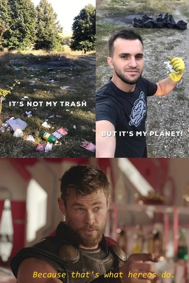 it's not my trash, but it's my planet, because that's what heroes do