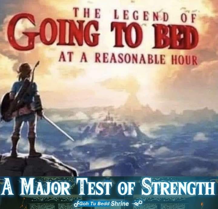 the legend of going to bed at a reasonable hour, a major test of strength