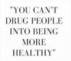 you can't drug people into being more healthy