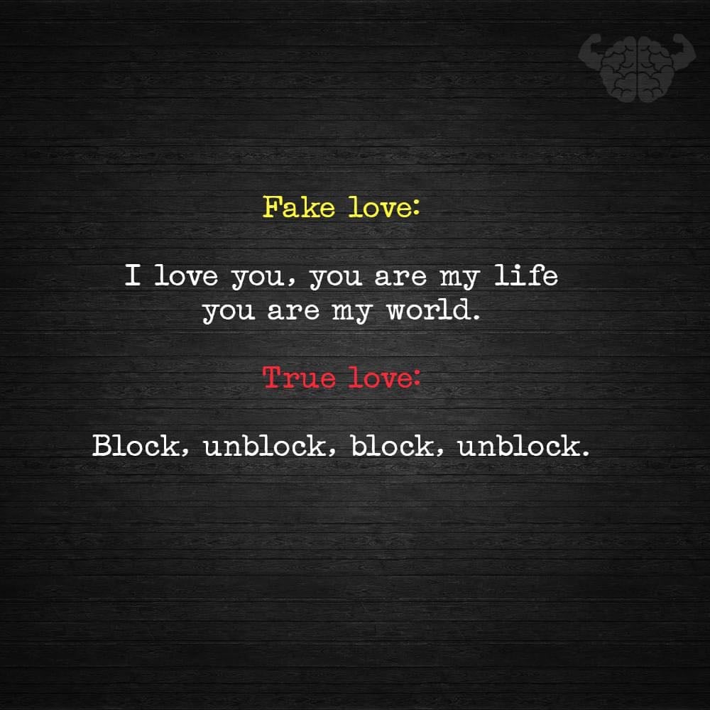 fake love, i love you, you are my life, you are my world, true love, block, unblock, block, unblock