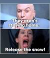 they aren't staying home, release the snow, dr evil