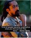 a lot of people become unattractive once you find out how they think, damian marley