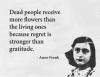 dead people receive more flowers than the living ones because regret is strong than gratitude