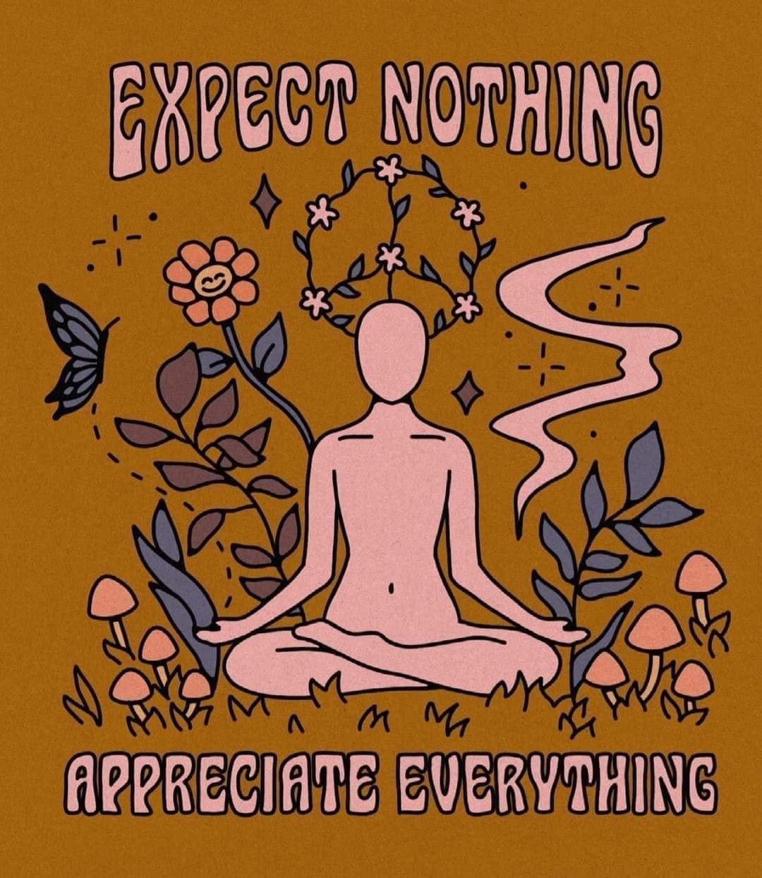 expect nothing, appreciate everything