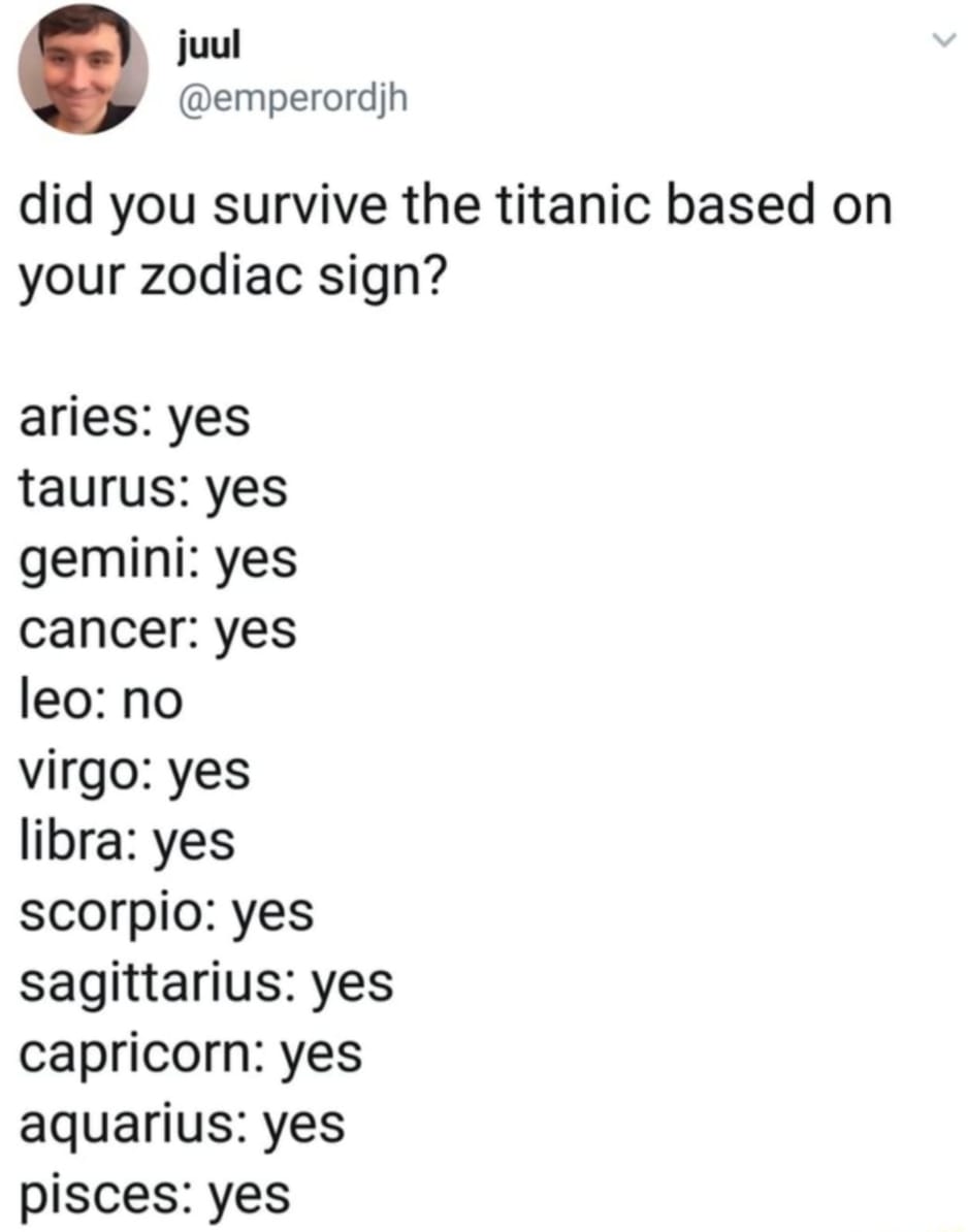 did you survive the titanic based on your zodiac sign, aries, taurus, gemini, cancer, leo, no, virgo, libra, scorpio, sagittarius, capricorn, aquarius, pieces, yes