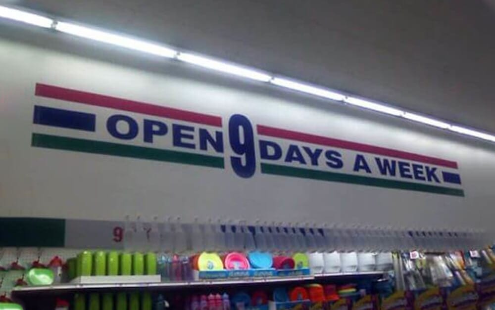 open 9 days a week, sign fail