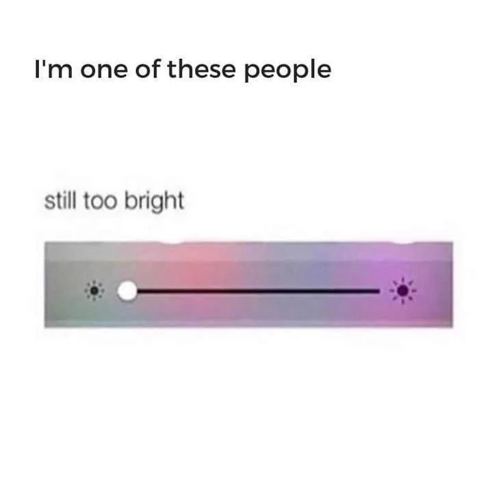 i'm one of those people, still too bright, smart phone brightness