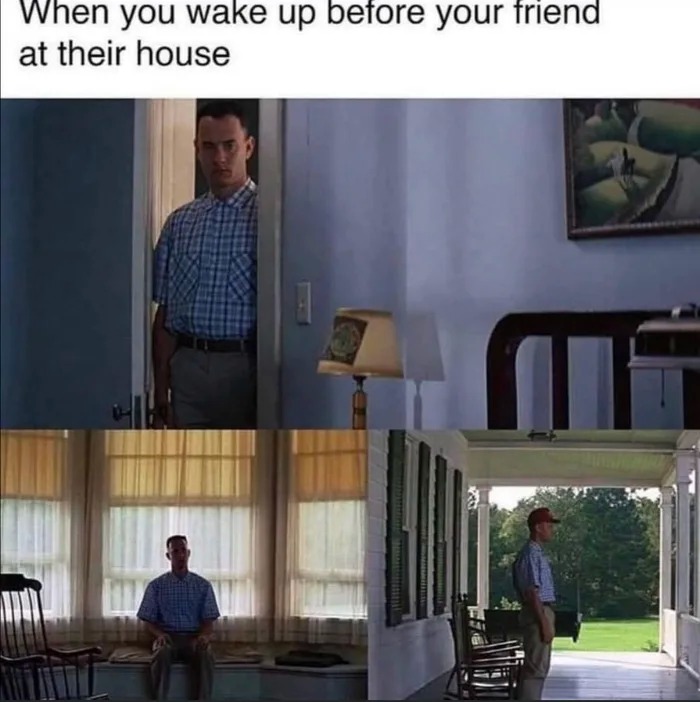 when you wake up before your friend at their house