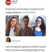 americans are moving to europe for free college degrees, lazy immigrants, going to another country that's not theirs and taking things for free