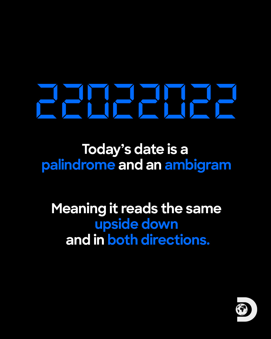 today's date is a palindrome and an ambigram, meaning it reads the same upside down and in both directions