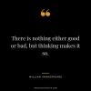 there is nothing either good or bad, but thinking makes it so