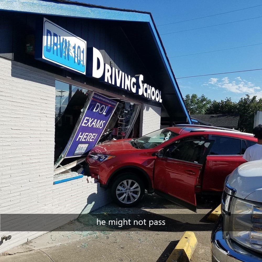 he might not pass, car accident in front of driving school, fail