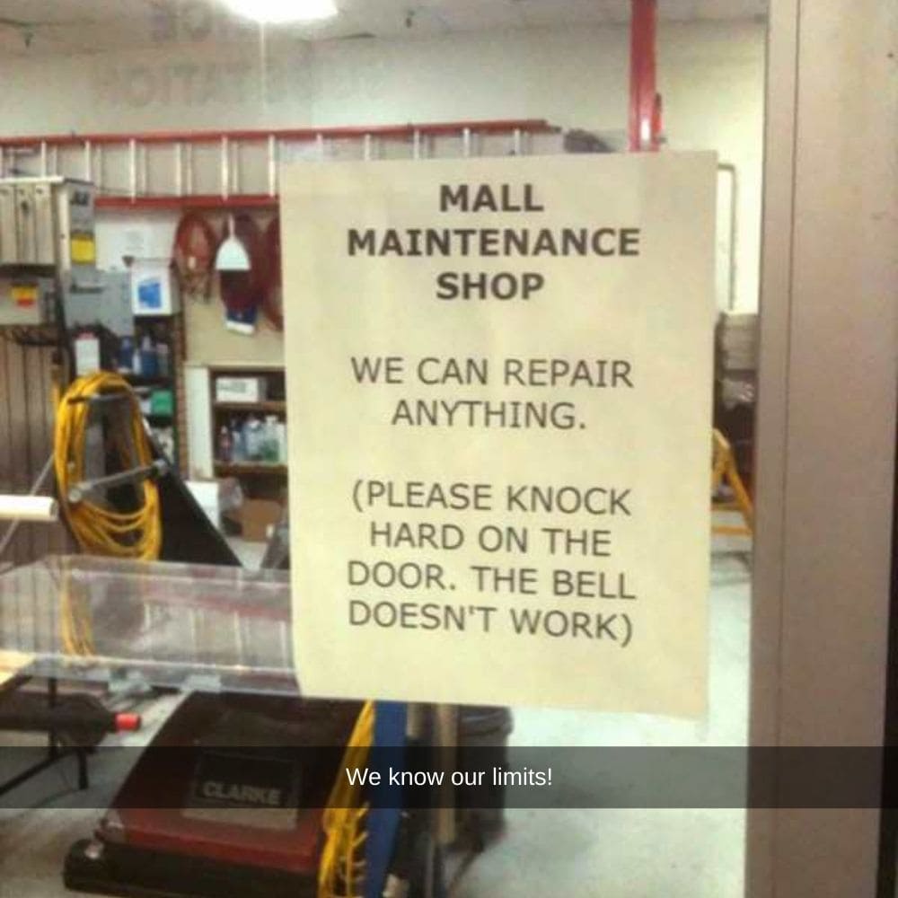mall maintenance shop, we can repair anything, please knock hard on the door, the bell doesn't work, we know our limits