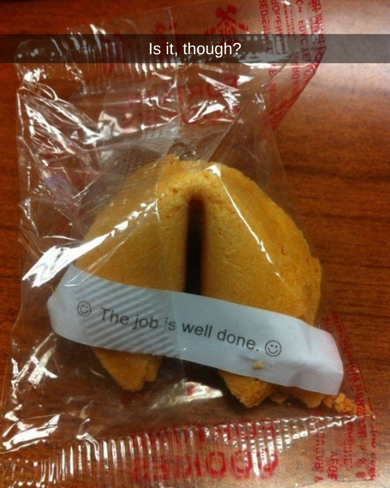 the job is well done, is it though?, fortune cookie